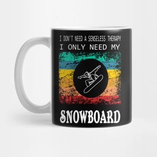 don't need a Therapy Snowboard Winter Sports Design Gift Mug